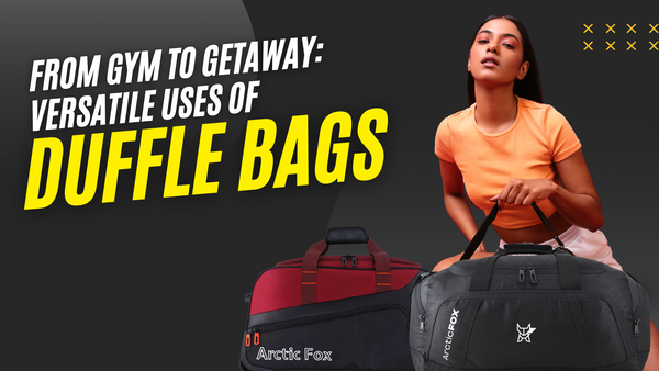 From Gym to Getaway: Versatile Uses of Duffle Bags